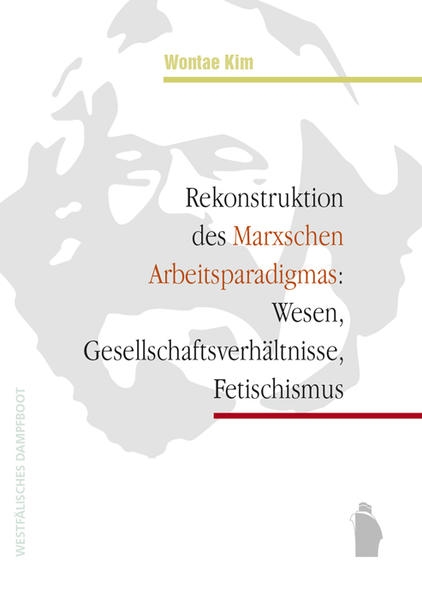 Coverabbildung Rekonstruktion des Marxschen Arbeitsparadigmas: Wesen, Gesellschaftsverhältnisse, Fetischismus