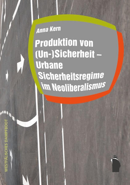 Coverabbildung Produktion von (Un-)Sicherheit - Urbane Sicherheitsregime im Neoliberalismus